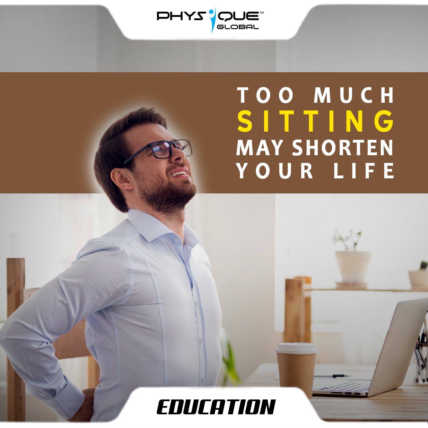 Too Much Sitting May Shorten Your Life | Physique Global