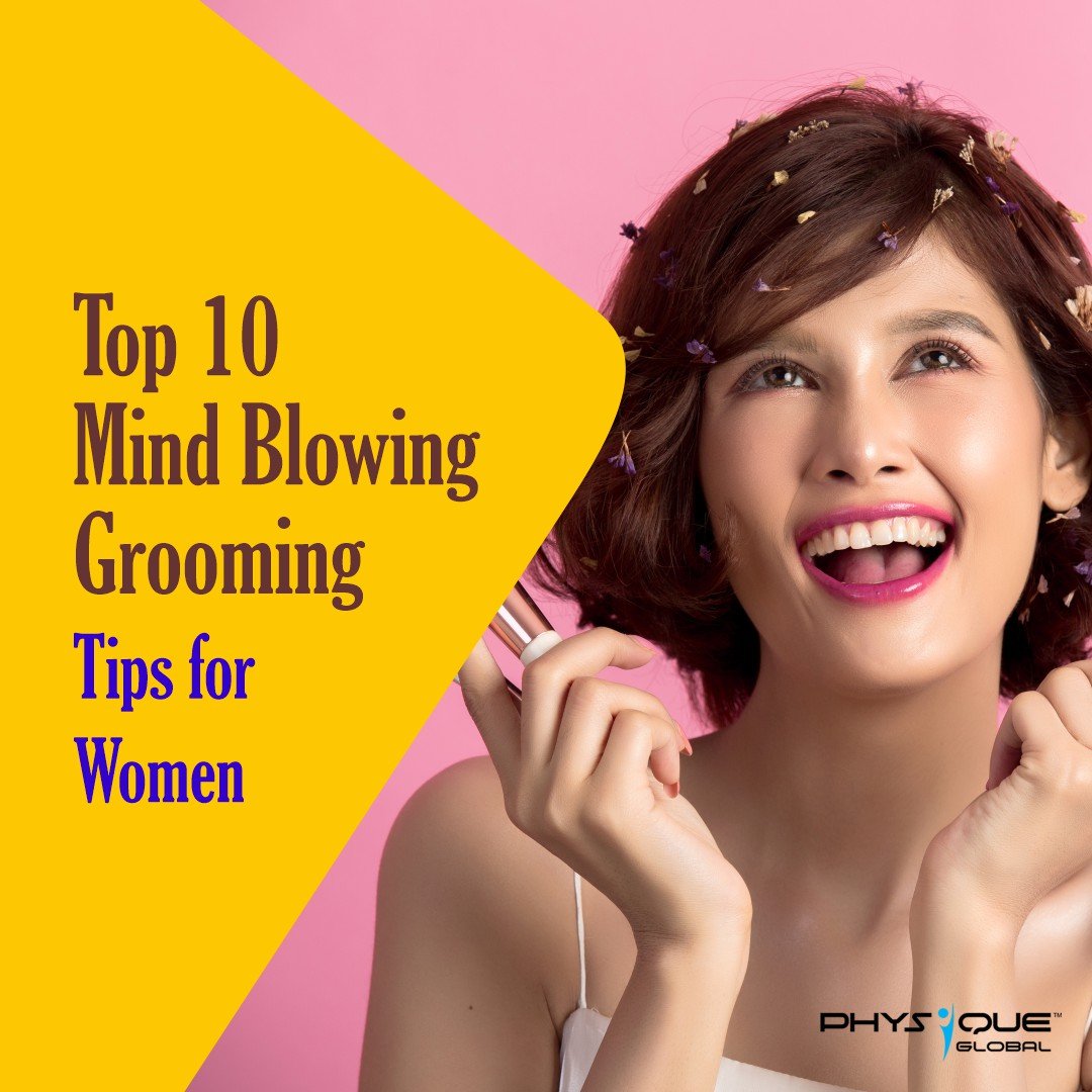 Top 10 Mind-Blowing Grooming Tips For Women – Abhimanika | Physique Global